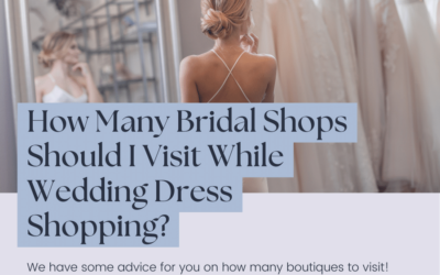 How Many Bridal Shops Should I Visit While Wedding Dress Shopping?