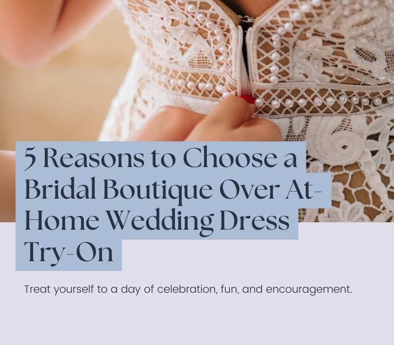 Choose a Bridal Boutique Over At-Home Wedding Dress Try-On Blog Post