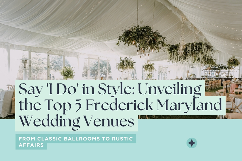 Say ‘I Do’ in Style: Unveiling 5 Top Frederick Maryland Wedding Venues