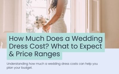 Wedding Blog & Planning Tips How Much Does a Wedding Dress Cost? What to Expect and Price Ranges