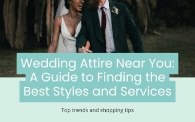 Wedding Blog & Planning Tips Wedding Attire Near You: A Guide to Finding the Best Styles and Services