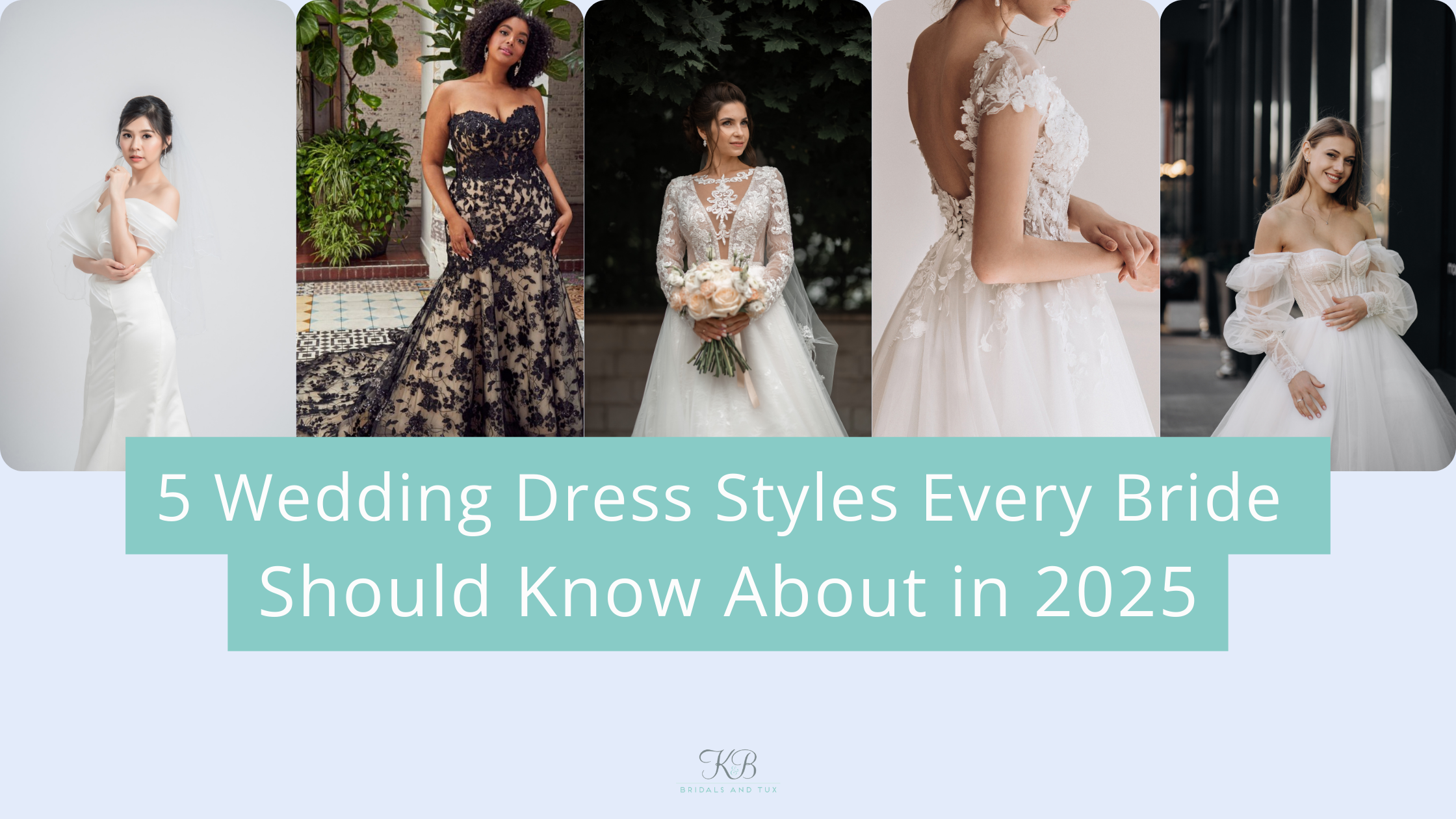 5 Wedding Dress Styles Every Bride Should Know About In 2025 5 Wedding Dress Styles Every Bride Should Know About In 2025