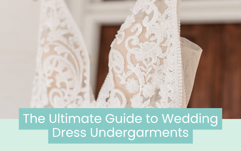 Wedding Dress Undergarments: A Bride's Guide To Fit