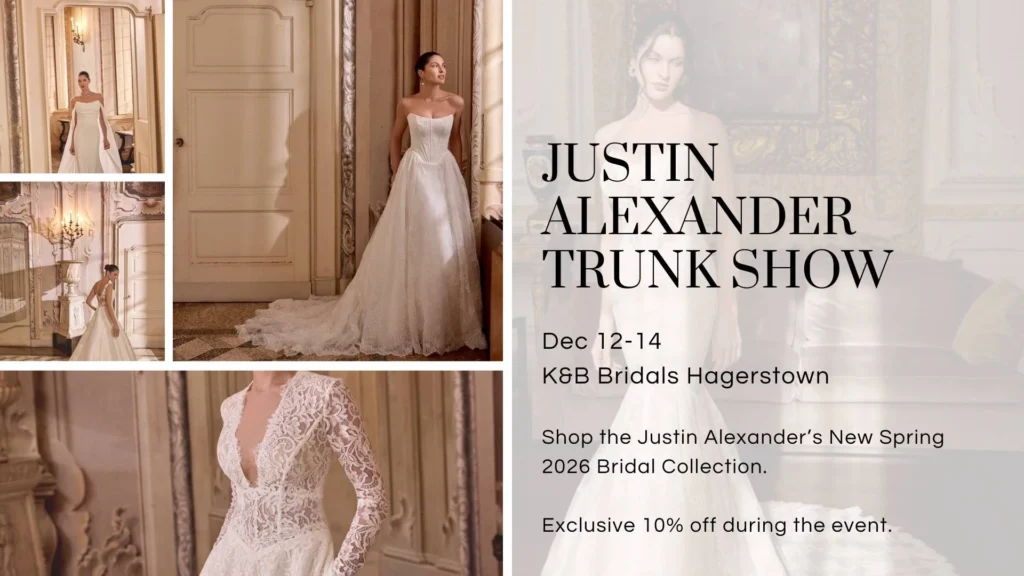 Justin Alexander Spring 2026 Collection Trunk Show, December 12–14 Collage showcasing Justin Alexander wedding gowns with sleek silhouettes and lace detailing, alongside event details for the Justin Alexander Trunk Show at K&B Bridals Hagerstown on December 12–14, featuring the Spring 2026 Bridal Collection and an exclusive 10% event discount.