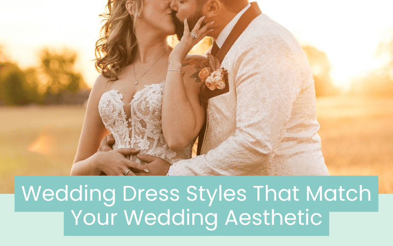 Wedding Dress Styles That Match Your Wedding Aesthetic Wedding Dress Styles That Match Your Wedding Aesthetic