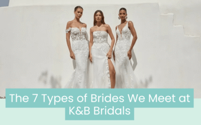 Wedding Blog & Planning Tips The 7 Types of Brides We Meet at K&B Bridals