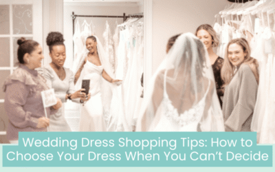 Wedding Blog & Planning Tips Wedding Dress Shopping Tips: How to Choose Your Dress When You Can’t Decide