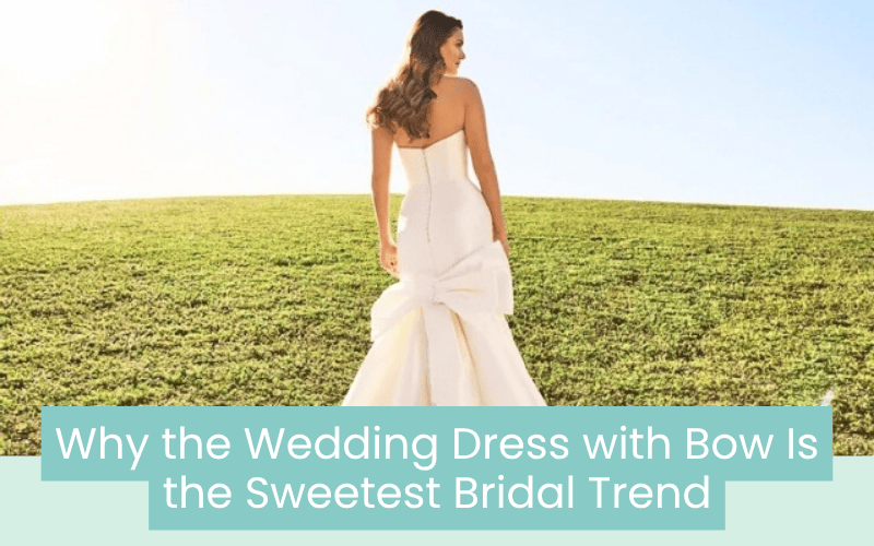 Why the Wedding Dress with Bow Is the Sweetest Bridal Trend wedding dress with bow