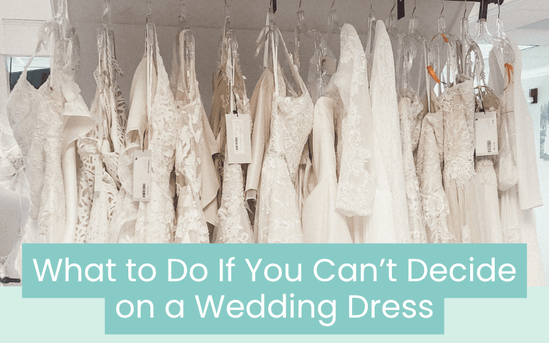 What to Do If You Can’t Decide on a Wedding Dress What to Do If You Can’t Decide on a Wedding Dress